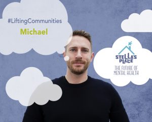 A portrait of Michael photoshopped on a purple background with illustrations of white clouds floating around. In the top left corner on a cloud there's text that reads "#LiftingCommunities" in purple and underneath "Michael" in green. On a cloud on the right side is the purple and blue Stella's Place logo with "The future of mental health" underneath.