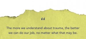 "The more we understand about trauma, the better we can do our job, no matter what that may be." quote on light green rough paper textured background