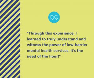 Light green graphic with purple text "Through this experience, I learned to truly understand and witness the power of low-barrier mental health services. It's the need of the hour!"