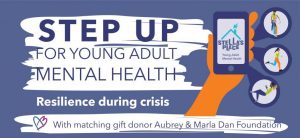 Visual dark purple banner that reads "Step up for young adult mental health" "Resilience During Crisis" "With matching gift donor Aubrey & Marla Dan Foundation" on the right is an illustration of a hand holding a phone with the Stella's Place logo