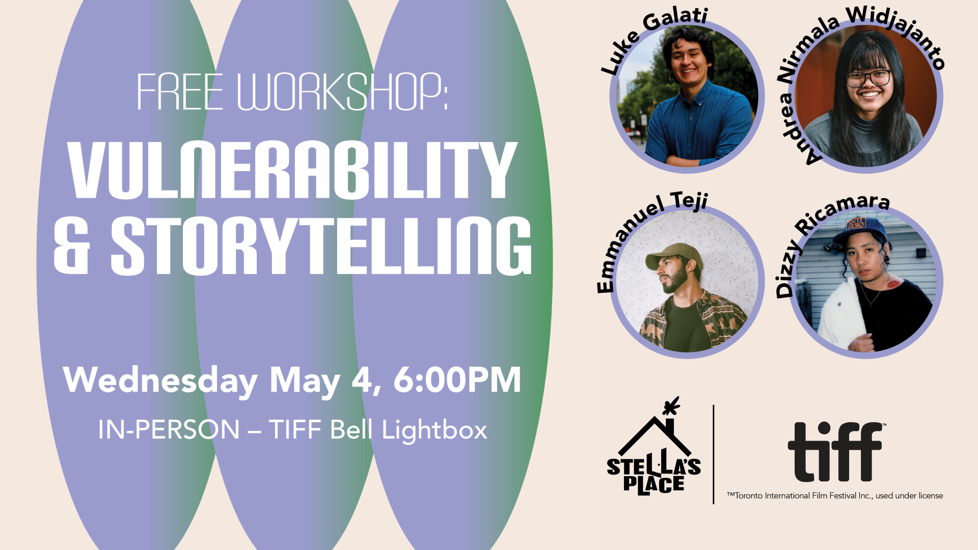 A graphic with an off white background and 3 purple ovals. On top of the ovals is text that says “Free workshop: vulnerability and storytelling. Wednesday May 4, 6 PM. In-person at the TIFF Bell Lightbox.” To the right are the recipients headshots in circles with their names curved around them. At the bottom is the black Stella’s Place and TIFF logo.